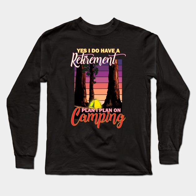 Yes, i do have a Retirements plan i plan on camping. Long Sleeve T-Shirt by Wear & Cheer